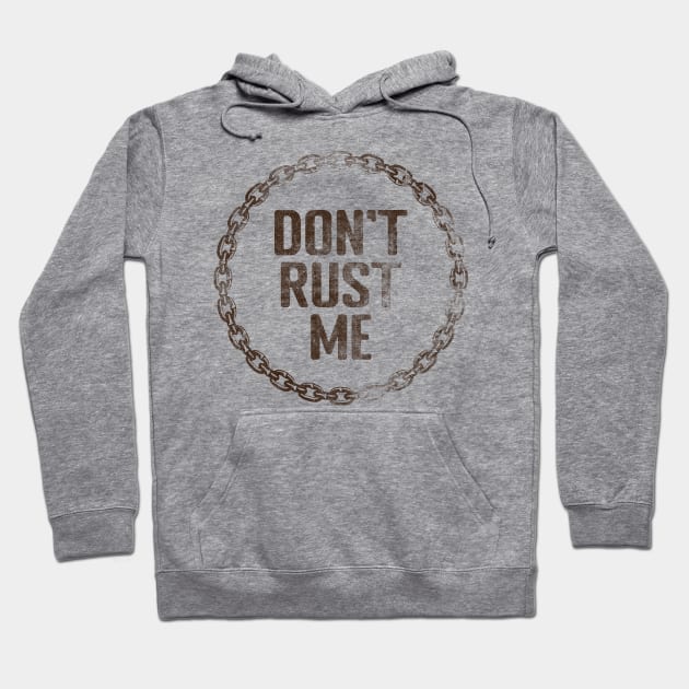 Don't Rust Me Hoodie by Shirts That Bangs